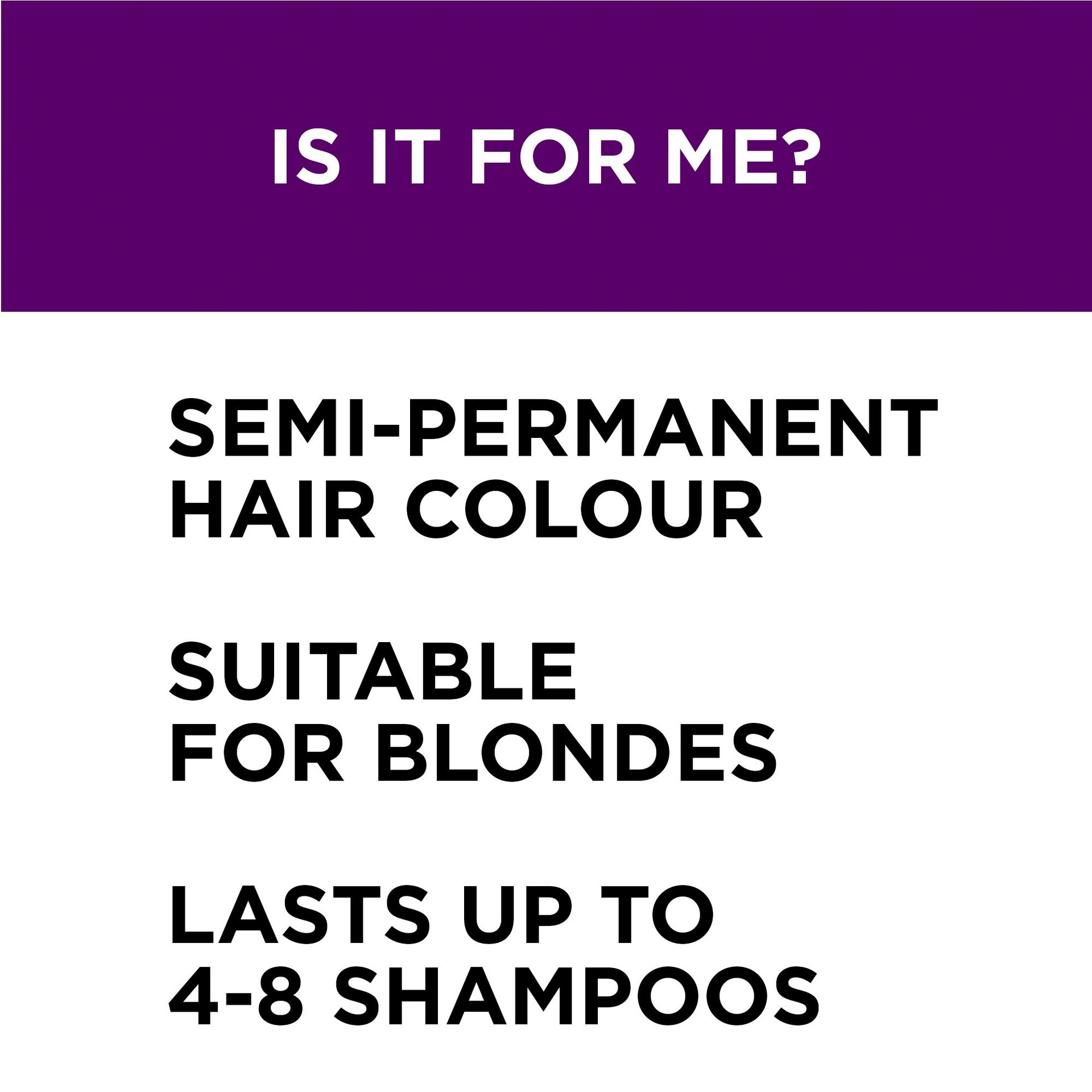 Colorista semi permanente hair dye is a semi permanent hair color, suitable for blonde and lasts-up to 4-8 shampoos